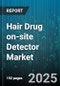 Hair Drug on-site Detector Market - Global Forecast 2025-2030 - Product Thumbnail Image