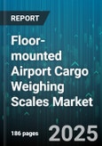 Floor-mounted Airport Cargo Weighing Scales Market by End User (Airlines, Freight Forwarders, Ground Handling Operators), Weighing Capacity (5 To 10 Tonnes, Above 10 Tonnes, Up To 5 Tonnes), Scale Type, Connectivity Type, Application - Global Forecast 2025-2030- Product Image