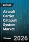 Aircraft Carrier Catapult System Market - Global Forecast 2026-2032 - Product Thumbnail Image