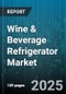 Wine & Beverage Refrigerator Market by Product Type (Beverage Refrigerator, Dual Zone Refrigerator, Wine Refrigerator), End User (Commercial, Residential), Distribution Channel, Temperature Zone, Capacity, Door Type, Cooling Technology - Global Forecast 2025-2030 - Product Thumbnail Image
