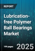 Lubrication-free Polymer Ball Bearings Market by Bearing Type (Angular Contact Ball Bearings, Combination Ball Bearings, Deep Groove Ball Bearings), End-Use Industry (Aerospace, Automotive, Consumer Electronics), Material, Sales Channel - Global Forecast 2025-2030- Product Image