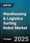 Warehousing & Logistics Sorting Robot Market by Operation Mode (Full Automatic, Semiautomatic), Sales Channel (Direct Sales, Distributor Sales, Online Sales), Technology, Project Size, Payload Capacity, End User, Sorter Type, Application - Global Forecast 2025-2030 - Product Thumbnail Image