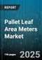 Pallet Leaf Area Meters Market by Product Type (3D Leaf Area Meters, Dynamic Leaf Area Meters, Static Leaf Area Meters), Technology (Digital Image Analysis, Laser Scanning, Optical Measurement), Application, End User, Distribution Channel - Global Forecast 2025-2030 - Product Thumbnail Image