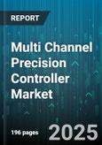 Multi Channel Precision Controller Market - Global Forecast 2025-2030- Product Image