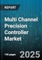 Multi Channel Precision Controller Market - Global Forecast 2025-2030 - Product Thumbnail Image