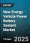 New Energy Vehicle Power Battery Sealant Market by Material Type, Application Field, Technology Approach, Performance Parameter, Customer Type, Innovation And Sustainability - Cumulative Impact of United States Tariffs 2025 - Global Forecast to 2030 - Product Thumbnail Image