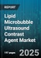 Lipid Microbubble Ultrasound Contrast Agent Market by Application (Cardiovascular Imaging, Oncology, Radiology), End User (Ambulatory Surgical Centers, Clinics, Diagnostic Imaging Centers), Product Type, Distribution Channel - Global Forecast 2025-2030 - Product Thumbnail Image