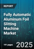 Fully Automatic Aluminum Foil Slitting Machine Market by Application (Food Packaging, Industrial Insulation, Labeling), Machine Type (Knife Over Anvil, Turret Type, Wheel Type), Production Capacity, Foil Thickness, Drive Type - Global Forecast 2025-2030- Product Image
