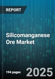 Silicomanganese Ore Market - Global Forecast 2025-2030- Product Image