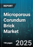 Microporous Corundum Brick Market by End Use Industry (Cement Industry, Glass Industry, Petrochemical Industry), Product Type (High Performance, Standard Performance), Material Grade, Manufacturing Process, Distribution Channel - Global Forecast 2025-2030- Product Image