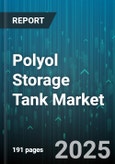 Polyol Storage Tank Market - Global Forecast 2025-2030- Product Image