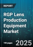 RGP Lens Production Equipment Market - Global Forecast 2025-2030- Product Image