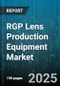 RGP Lens Production Equipment Market - Global Forecast 2025-2030 - Product Thumbnail Image