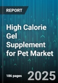 High Calorie Gel Supplement for Pet Market by Pet Type (Cat, Dog), Distribution Channel (Online, Specialty Stores, Vet Clinics), Product Format, Application, Price Tier - Global Forecast 2025-2030- Product Image