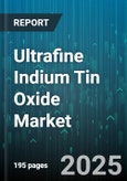 Ultrafine Indium Tin Oxide Market - Global Forecast 2025-2030- Product Image