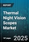 Thermal Night Vision Scopes Market by End User (Civilian, Law Enforcement, Military), Product Type (Binocular, Clip-On, Goggles), Technology, Detection Range, Mount Type - Global Forecast 2025-2030 - Product Thumbnail Image