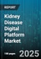 Kidney Disease Digital Platform Market by Offering (Hardware, Services, Software), Deployment Mode (Cloud, Hybrid, on Premise), Application Type, End User, Disease Stage - Global Forecast 2025-2030 - Product Thumbnail Image