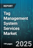 Tag Management System Services Market by Solution Type (Services, Software), Deployment Mode (Cloud, Hybrid Deployment, on Premises), Organization Size, Industry Vertical - Global Forecast 2025-2030- Product Image