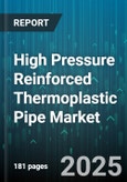 High Pressure Reinforced Thermoplastic Pipe Market - Global Forecast 2025-2030- Product Image