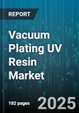 Vacuum Plating UV Resin Market - Global Forecast 2025-2030- Product Image