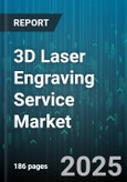 3D Laser Engraving Service Market - Global Forecast 2025-2030- Product Image