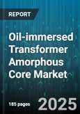 Oil-immersed Transformer Amorphous Core Market - Global Forecast 2025-2030- Product Image