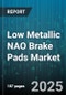 Low Metallic NAO Brake Pads Market by Vehicle Type (Heavy Commercial Vehicle, Light Commercial Vehicle, Passenger Car), End Use (Aftermarket, Original Equipment), Price Tier - Global Forecast 2025-2030 - Product Thumbnail Image