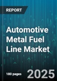 Automotive Metal Fuel Line Market - Global Forecast 2025-2030- Product Image