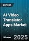AI Video Translator Apps Market by Deployment Model (Cloud, on-Premise), Component (Services, Software), Platform, Video Type, Use Case, End User Industry, Organization Size - Global Forecast 2025-2030 - Product Thumbnail Image