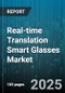 Real-time Translation Smart Glasses Market by End User (Defense, Education, Enterprise), Deployment Mode (Cloud Based, on Premise), Product Type, Connectivity, Pricing Model - Global Forecast 2025-2030 - Product Thumbnail Image