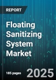 Floating Sanitizing System Market - Global Forecast 2025-2030- Product Image