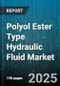 Polyol Ester Type Hydraulic Fluid Market by Application (Industrial, Mobile), End User Industry (Aerospace, Automotive, Energy), Viscosity Grade, Sales Channel, Additive Type - Global Forecast 2025-2030 - Product Thumbnail Image