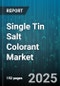 Single Tin Salt Colorant Market by Product Type (Artificial, Natural), Application (Cosmetics, Food, Personal Care), Distribution Channel, End User, Packaging Type, Color Type - Global Forecast 2025-2030 - Product Thumbnail Image