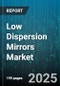 Low Dispersion Mirrors Market by Application (Consumer Electronics, Laser Systems, Medical Imaging), Type (Dielectric, Metallic), Technology, Coating Material, End Use Industry - Global Forecast 2025-2030 - Product Thumbnail Image