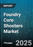 Foundry Core Shooters Market - Global Forecast 2025-2030- Product Image