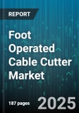 Foot Operated Cable Cutter Market - Global Forecast 2025-2030- Product Image