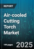 Air-cooled Cutting Torch Market - Global Forecast 2025-2030- Product Image