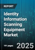 Identity Information Scanning Equipment Market - Global Forecast 2025-2030- Product Image
