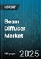Beam Diffuser Market - Global Forecast 2025-2030 - Product Thumbnail Image