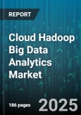 Cloud Hadoop Big Data Analytics Market - Global Forecast 2025-2030- Product Image