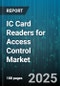 IC Card Readers for Access Control Market by Type (Contact, Contactless, Dual Interface), Frequency (High Frequency, Low Frequency, Ultra High Frequency), Application, Technology - Global Forecast 2025-2030 - Product Thumbnail Image