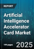 Artificial Intelligence Accelerator Card Market by GPU Vendor (AMD, Intel, NVIDIA), Accelerator Type (ASIC, FPGA, GPU), Application, End User, Form Factor, Interface, Memory Type - Global Forecast 2025-2030- Product Image