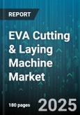 EVA Cutting & Laying Machine Market - Global Forecast 2025-2030- Product Image