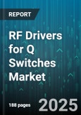 RF Drivers for Q Switches Market - Global Forecast 2025-2030- Product Image