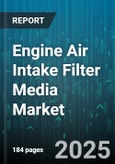 Engine Air Intake Filter Media Market - Global Forecast 2025-2030- Product Image
