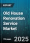 Old House Renovation Service Market by Service Type (Carpentry, Electrical, Flooring), Application Type (Bathroom, Bedroom, Kitchen), Material Type, Project Scale, Customer Segment - Global Forecast 2025-2030 - Product Thumbnail Image