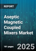 Aseptic Magnetic Coupled Mixers Market - Global Forecast 2025-2030- Product Image