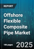 Offshore Flexible Composite Pipe Market - Global Forecast 2025-2030- Product Image