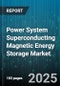 Power System Superconducting Magnetic Energy Storage Market by Application, Superconductor Material, Storage Capacity, Operating Temperature, Installation Type, End User, Component - Global Forecast 2025-2030 - Product Thumbnail Image