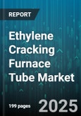 Ethylene Cracking Furnace Tube Market - Global Forecast 2025-2030- Product Image